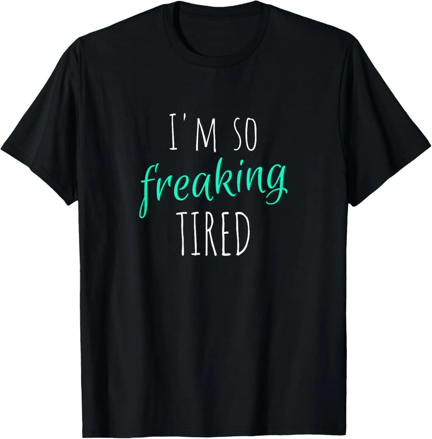 I'm So Freaking Tired Funny Tired Sleep T-Shirt